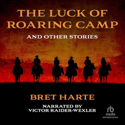 The Luck of Roaring Camp and Other Stories