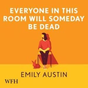 Everyone in This Room Will Someday Be Dead – okładka audiobooka, autor Emily Austin