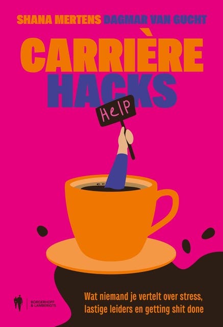 Carrrière Hacks: Wat niemand je vertelt over stress, lastige leiders en getting shit done – omslag van het luisterboek van Dagmar Van Gucht,Shana Mertens
