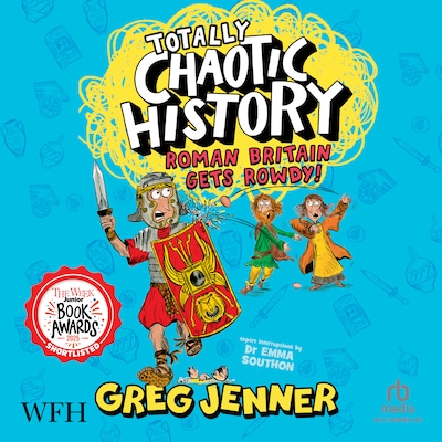 Totally Chaotic History: Roman Britain Gets Rowdy! – omslag til lydbogen af Greg Jenner, Emma Southon