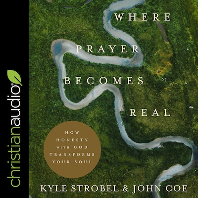 Where Prayer Becomes Real – omslag til lydbogen af Kyle Strobel, John Coe