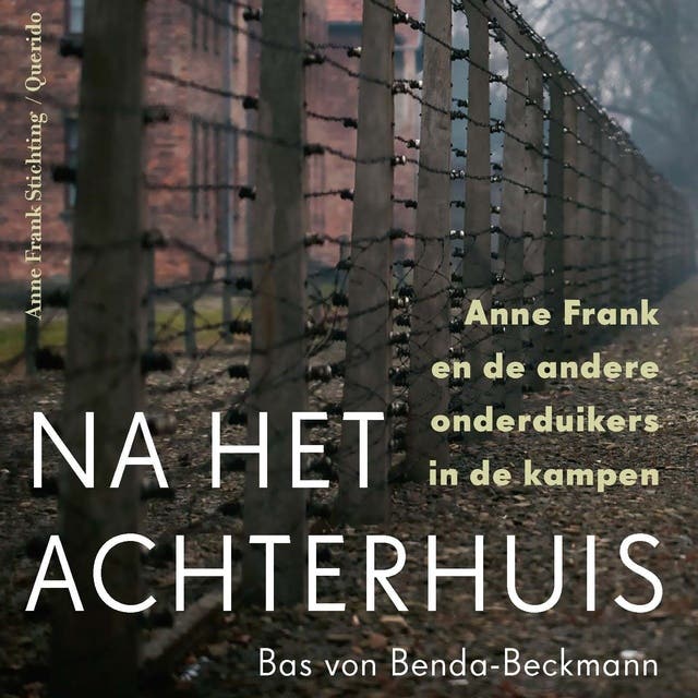 Na het Achterhuis: Anne Frank en de andere onderduikers in de kampen