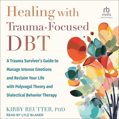 Healing with Trauma-Focused DBT – omslag til lydbogen af Kirby Reutter, PhD