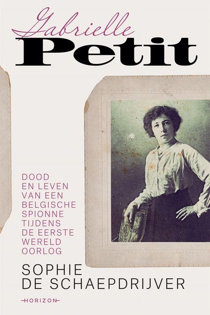 Gabrielle Petit: Dood en leven van een Belgische spionne tijdens de Eerste Wereldoorlog