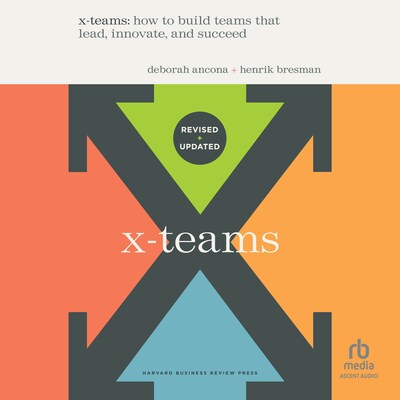 X-Teams, Updated Edition, with a New Preface – omslag til lydbogen af Deborah Ancona, Henrik Bresman