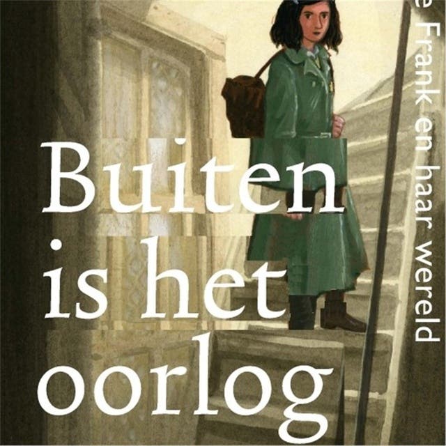 Buiten is het oorlog: Anne Frank en haar wereld