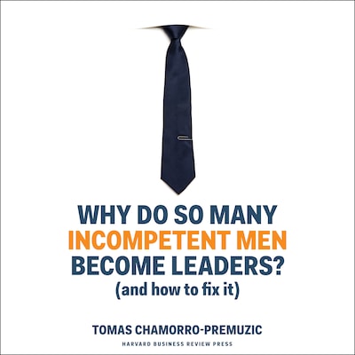 Why Do So Many Incompetent Men Become Leaders? – omslag til lydbogen af Tomas Chamorro-Premuzic