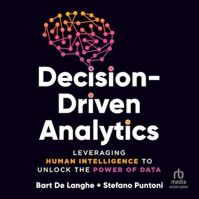 Decision-Driven Analytics – omslag til lydbogen af Bart De Langhe, Stefano Puntoni