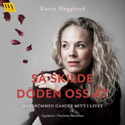 Så skilde döden oss åt: mardrömmen cancer mitt i livet