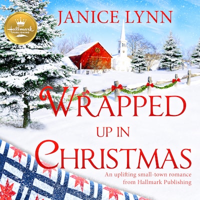 Wrapped Up In Christmas: An uplifting small-town romance from Hallmark Publishing
