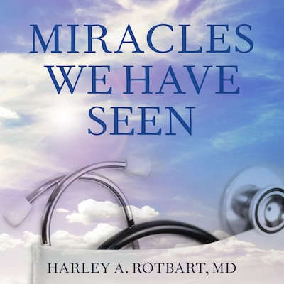 Miracles We Have Seen – omslag til lydbogen af Harley A. Rotbart, MD