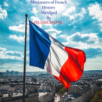 Miniatures of French History -  Abridged – omslag till ljudboken av Hilaire Belloc