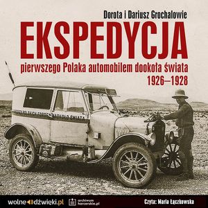 Ekspedycja pierwszego Polaka automobilem dookoła świata 1926-1928. – okładka audiobooka, autor Dariusz Grochal, Dorota Grochal