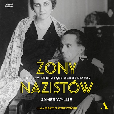 Żony nazistów. Kobiety kochające zbrodniarzy – okładka audiobooka, autor Wyllie James