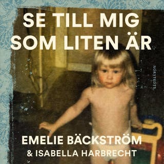 Se till mig som liten är : En sann historia – omslag till ljudboken av Emelie Bäckström,Isabella Harbrecht