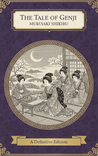 The Tale of Genji: The World's First Novel and a Masterpiece of Classical Japanese Literature