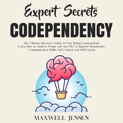 Expert Secrets – Codependency: The Ultimate Recovery Guide to Cure Being Codependent! Learn How to Analyze People and use CBT to Improve Boundaries, Communication Skills, Self-Control, and Self-Esteem – omslag til lydbogen af Maxwell Jensen
