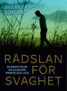 Rädslan för svaghet : en berättelse om sjukdom, smärta och löje – omslag till ljudboken av Sverker Sörlin
