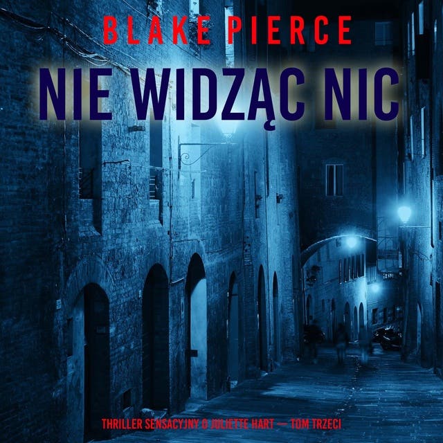 Nie widząc nic (Thriller sensacyjny o Juliette Hart — Tom trzeci)
