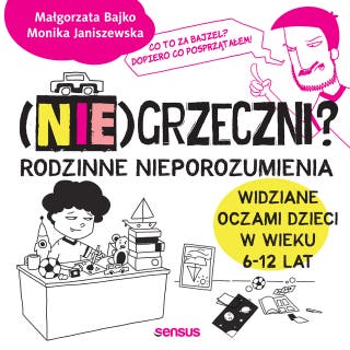 (Nie)grzeczni? Rodzinne nieporozumienia widziane oczami dzieci w wieku 6 - 12 lat – okładka audiobooka, autor Monika Janiszewska, Małgorzata Bajko