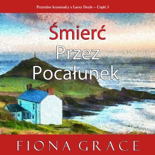 Śmierć przez pocałunek (Przytulne kryminały z Lacey Doyle – Część 5) – okładka audiobooka, autor Fiona Grace