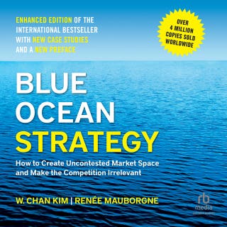 Blue Ocean Strategy, Enhanced Edition: How to Create Uncontested Market Space and Make the Competition Irrelevant