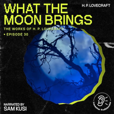 What the Moon Brings (The Work of H. P. Lovecraft, Episode 30) – omslag til lydbogen af H. P. Lovecraft
