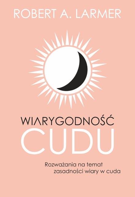 Wiarygodność cudu: Rozważania na temat zasadności wiary w cuda