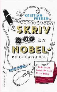 Skriv som en Nobelpristagare : Från Selma Lagerlöf till Alice Munro – omslag till ljudboken av Kristian Fredén