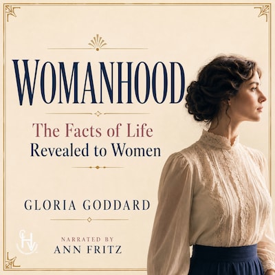Womanhood: The Facts of Life Revealed to Women