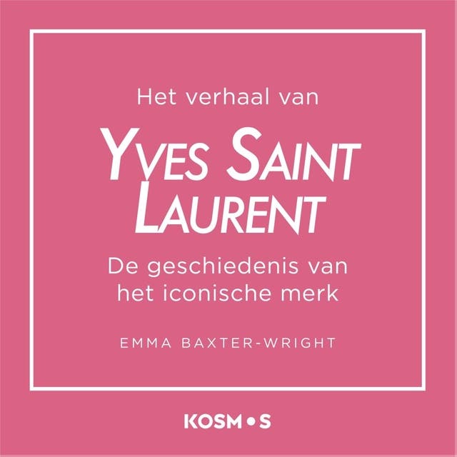 Het verhaal van Yves Saint Laurent: De geschiedenis van het iconische merk