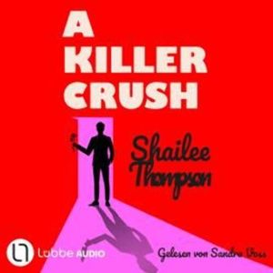 A Killer Crush (Ungekürzt) – okładka audiobooka, autor Shailee Thompson