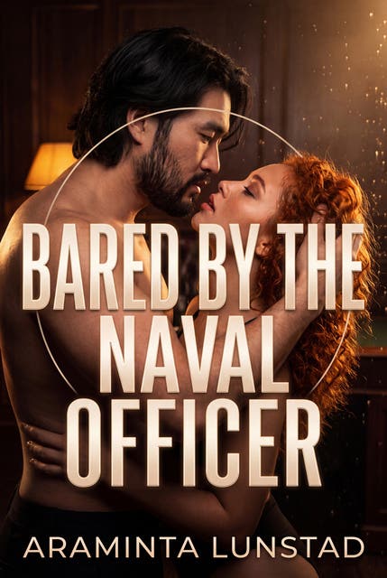 Bared By The Naval Officer: A Steamy Military Submission Romance – omslag til lydbogen af Araminta Lunstad