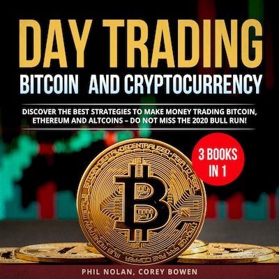 Day trading Bitcoin and Cryptocurrency 3 Books in 1: Discover the best Strategies to make Money trading Bitcoin, Ethereum and Altcoins – Do not miss the 2020 Bull Run! – omslag van het luisterboek van Phil Nolan, Corey Bowen