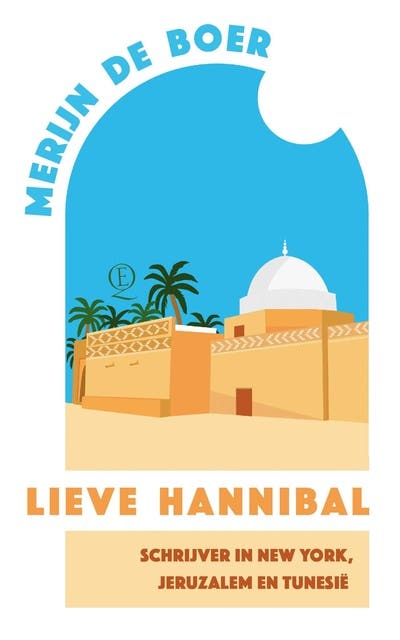 Lieve Hannibal: Schrijver in New York, Jeruzalem en Tunesië