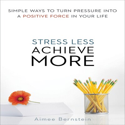 Stress Less. Achieve More – omslag til lydbogen af Aimee Bernstein