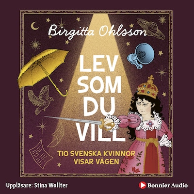 Lev som du vill : tio svenska kvinnor visar vägen