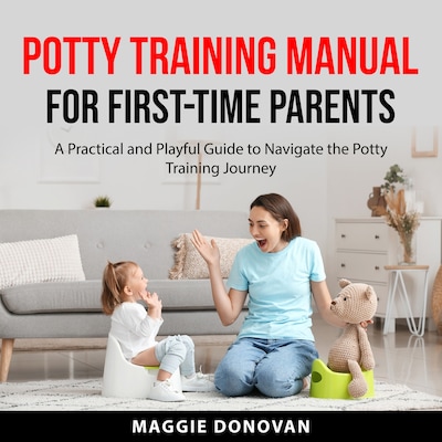 Potty Training Manual for First-Time Parents