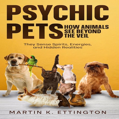 Psychic Pets: How Animals See Beyond the Veil – omslag til lydbogen af Martin K. Ettington