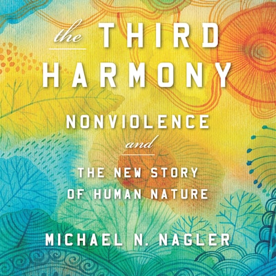 The Third Harmony - Nonviolence and the New Story of Human Nature (Unabridged) – omslag van het luisterboek van Michael N. Nagler PhD