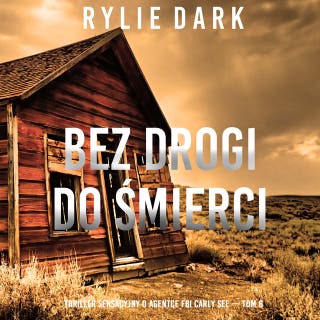 Bez drogi do śmierci (Thriller sensacyjny o agentce FBI Carly See — Tom 6) – okładka audiobooka, autor Rylie Dark