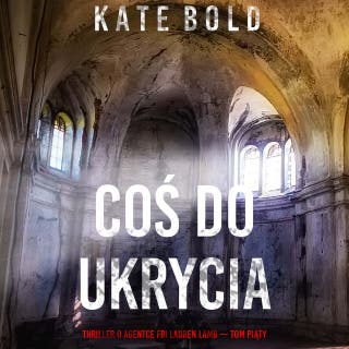 Coś do ukrycia (Thriller o agentce FBI Lauren Lamb — Tom piąty) – okładka audiobooka, autor Kate Bold