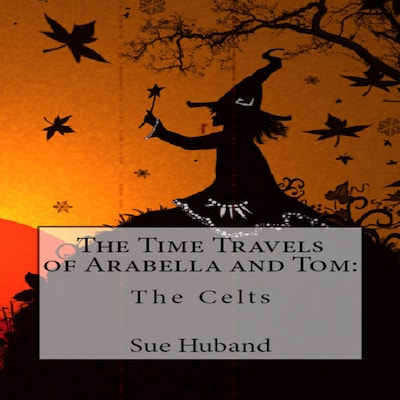 The Time Travels of Arabella and Tom:  The Celts