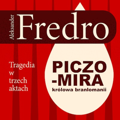 Piczomira, królowa Branlomanii. Tragedia w trzech aktach – okładka audiobooka, autor Aleksander Fredro