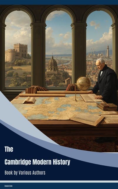The Cambridge Modern History – omslag til lydbogen af Adolphus William Ward, J B Bury, Mandell Creighton, Lord Acton, R Nisbet Bain, George Walter Prothero