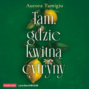 Tam, gdzie kwitną cytryny – okładka audiobooka, autor Aurora Tamigio