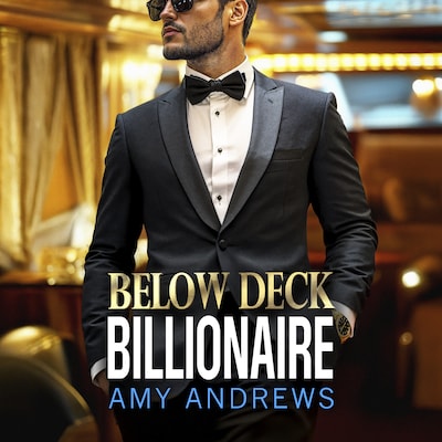 Below Deck Billionaire - A BRAND NEW forced proximity billionaire romance from Amy Andrews (Unabridged)