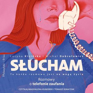 Słucham. Rozmowy o telefonie zaufania – okładka audiobooka, autor Lucyna Kicińska, Michał Dobrołowicz