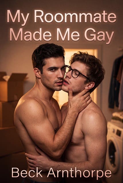 My Roommate Made Me Gay: A Gay Roommate First Erotic Novel – omslag til lydbogen af Beck Arnthorpe
