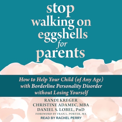 Stop Walking on Eggshells for Parents – omslag til lydbogen af Randi Kreger, Christine Adamec, MBA, Daniel S. Lobel, PhD